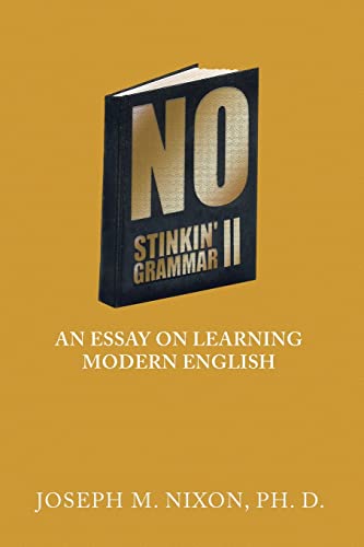 Stock image for NO STINKIN? GRAMMAR II: AN ESSAY ON LEARNING MODERN ENGLISH for sale by Lucky's Textbooks