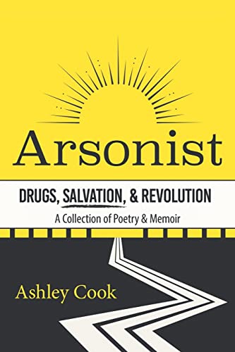 Stock image for Arsonist: Drugs, Salvation, Revolution: A Collection of Poetry Memoir for sale by Big River Books