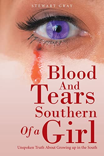 Stock image for Blood And Tears Of a Southern Girl: Unspoken Truth About Growing up in the South for sale by Lucky's Textbooks