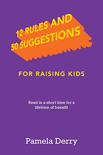 Beispielbild fr 12 Rules and 50 Suggestions for Raising Kids: Read in a Short Time for a Lifetime of Benefit zum Verkauf von PlumCircle