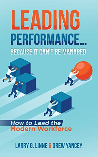 Stock image for Leading Performance  Because It Can  t Be Managed: How to Lead the Modern Workforce for sale by -OnTimeBooks-
