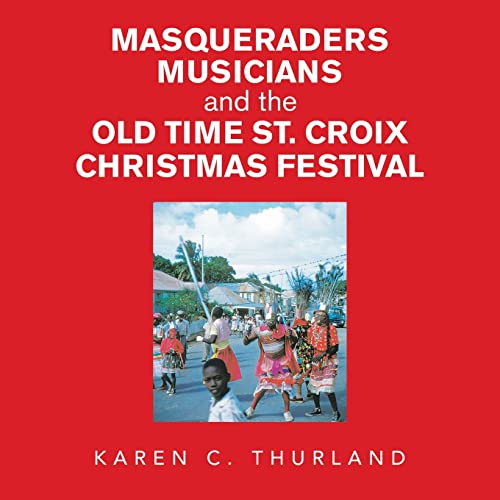 Imagen de archivo de Masqueraders Musicians and the Old Time St. Croix Christmas Festival a la venta por GreatBookPrices