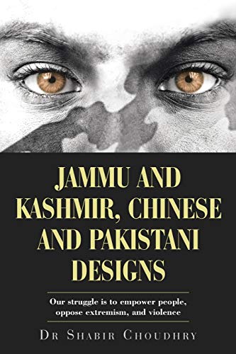 Stock image for Jammu and Kashmir, Chinese and Pakistani Designs: Our struggle is to empower people, oppose extremism, and violence for sale by Lucky's Textbooks