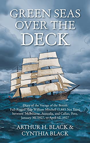 Beispielbild fr Green Seas over the Deck: Diary of the Voyage of the British Full-Rigged Ship William Mitchell (1,885 Net Tons) Between Melbourne, Australia, an zum Verkauf von Buchpark