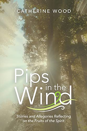 Beispielbild fr Pips in the Wind: Stories and Allegories Reflecting on the Fruits of the Spirit zum Verkauf von WorldofBooks