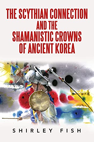 9781665588737: The Scythian Connection and the Shamanistic Crowns of Ancient Korea