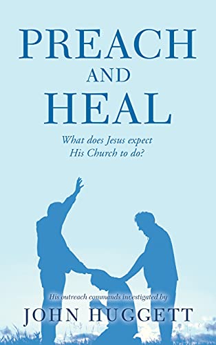 Stock image for Preach and Heal: What Does Jesus Expect His Church to Do? for sale by Ria Christie Collections