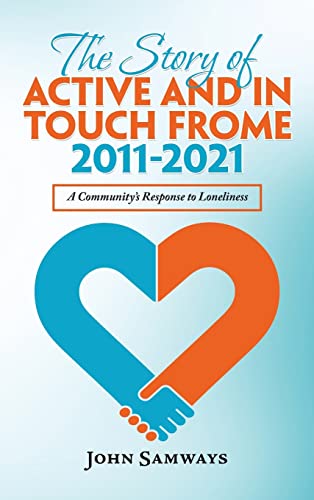 Beispielbild fr The Story of Active and in Touch Frome 2011-2021: A Community's Response to Loneliness zum Verkauf von Lucky's Textbooks