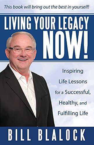 Stock image for Living Your Legacy Now!: Inspiring Life Lessons for a Successful, Healthy, and Fulfilling Life for sale by THE SAINT BOOKSTORE