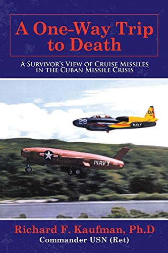 Beispielbild fr A One-way Trip to Death: A Survivor's View of Cruise Missiles in the Cuban Missile Crisis zum Verkauf von BooksRun