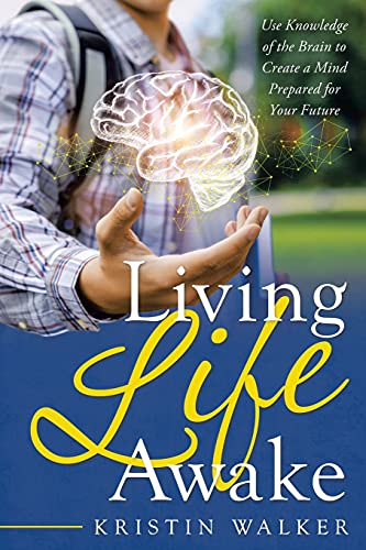 Stock image for Living Life Awake: Use Knowledge of the Brain to Create a Mind Prepared for Your Future for sale by GF Books, Inc.