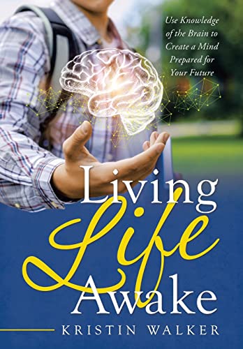 Stock image for Living Life Awake: Use Knowledge of the Brain to Create a Mind Prepared for Your Future for sale by Reuseabook