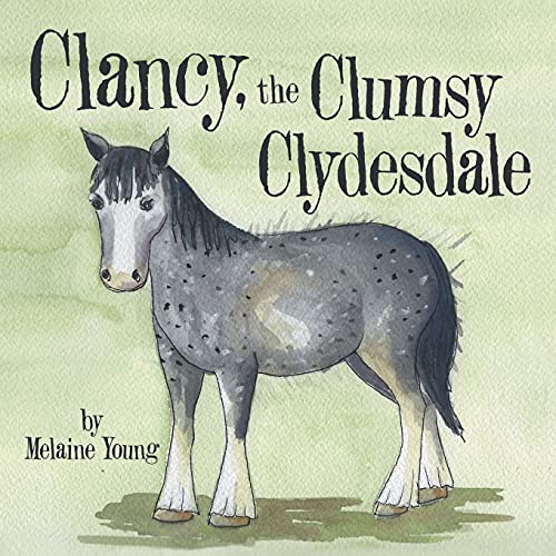 Stock image for Clancy, the Clumsy Clydesdale for sale by Chiron Media