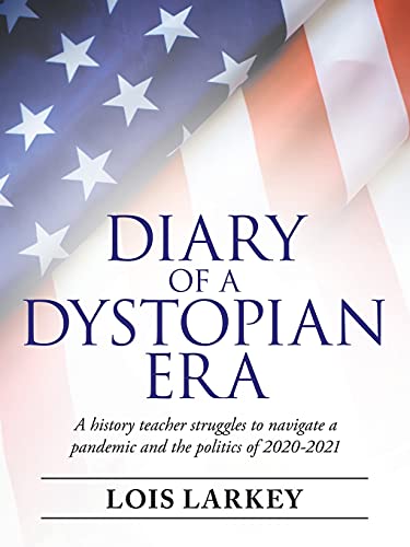 Stock image for Diary of a Dystopian Era: A History Teacher Struggles to Navigate a Pandemic and the Politics of 2020-2021 for sale by Chiron Media