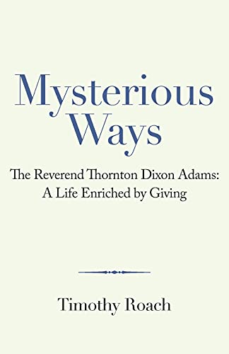 Stock image for Mysterious Ways: The Reverend Thornton Dixon Adams: a Life Enriched by Giving for sale by Better World Books