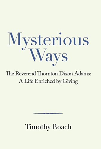9781665711456: Mysterious Ways: The Reverend Thornton Dixon Adams: a Life Enriched by Giving