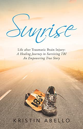Stock image for Sunrise: Life After Traumatic Brain Injury: a Healing Journey in Surviving Tbi, an Empowering True Story for sale by ThriftBooks-Dallas