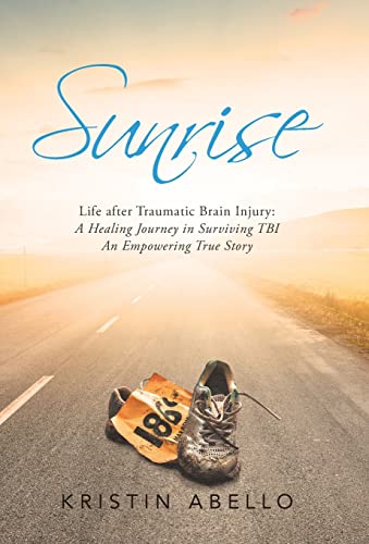 Stock image for Sunrise: Life After Traumatic Brain Injury: a Healing Journey in Surviving Tbi, an Empowering True Story for sale by BooksRun