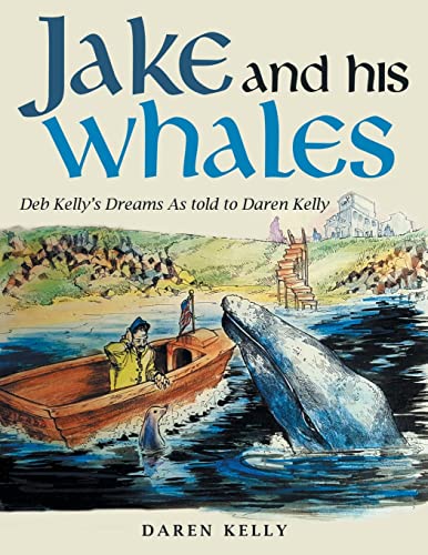 Beispielbild fr Jake and His Whales: Deb Kelly  s Dreams As Told to Daren Kelly zum Verkauf von Books From California
