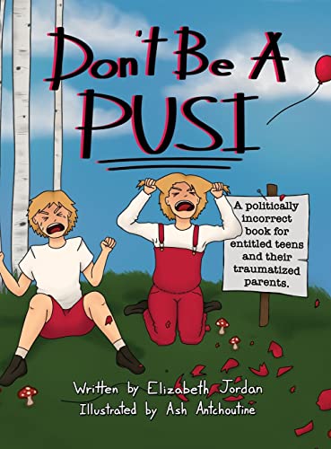 Stock image for Dont Be a Pusi: A Politically Incorrect Book for Entitled Teens and Their Traumatized Parents for sale by Big River Books