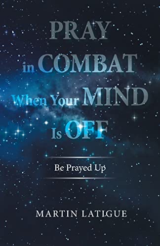 Stock image for Pray in Combat When Your Mind Is Off: Be Prayed Up for sale by Lucky's Textbooks