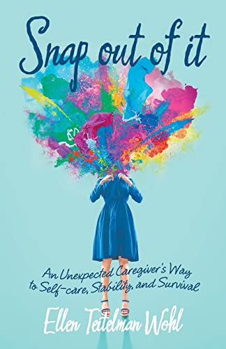 9781665724067: SNAP OUT OF IT: An Unexpected Caregiver’s Way to Self-care, Stability, and Survival
