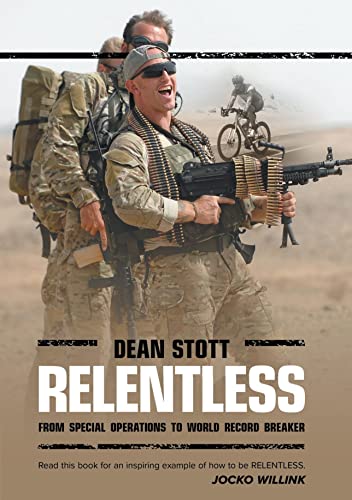 Stock image for Relentless: Dean Stott: from Special Operations to World Record Breaker for sale by GreatBookPrices