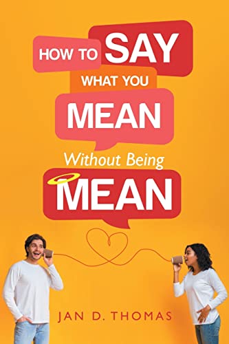 Stock image for How to Say What You Mean Without Being Mean for sale by Chiron Media