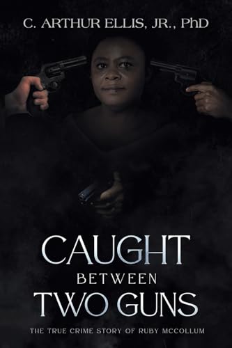 Beispielbild fr Caught Between Two Guns: The True Crime Story of Ruby Mccollum zum Verkauf von GreatBookPrices