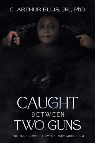 9781665739191: Caught Between Two Guns: The True Crime Story of Ruby McCollum