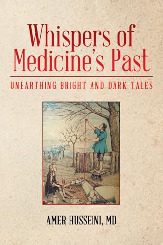 9781665745871: Whispers of Medicine's Past: Unearthing Bright and Dark Tales