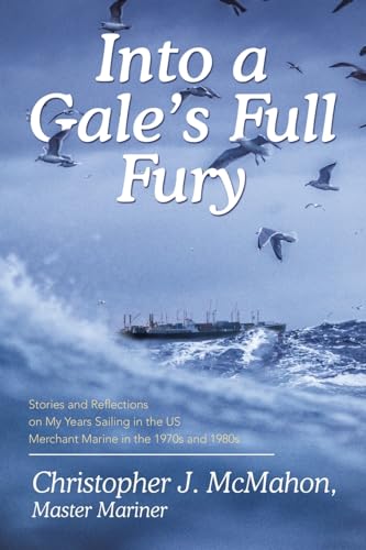 Imagen de archivo de Into a Gale's Full Fury: Stories and Reflections on My Years Sailing in the US Merchant Marine in the 1970s and 1980s a la venta por Revaluation Books