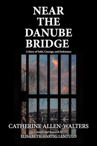 Stock image for Near the Danube Bridge: A Story of Faith, Courage, and Endurance for sale by GoldenDragon