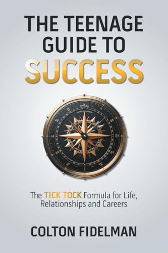 Stock image for The Teenage Guide to Success: The TICK TOCK Formula for Life, Relationships and Careers for sale by Books From California