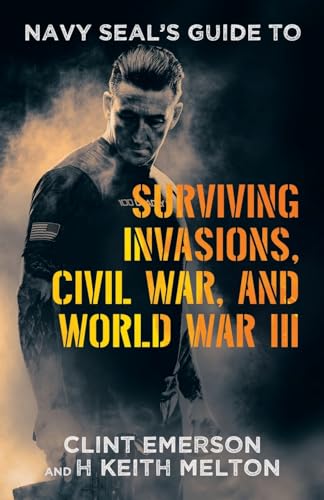 Stock image for Navy SEAL's Guide to Surviving Invasions, Civil War, and World War III for sale by California Books