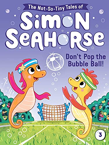 9781665903738: Don't Pop the Bubble Ball!: Volume 3 (The Not-So-Tiny Tales of Simon Seahorse, 3)
