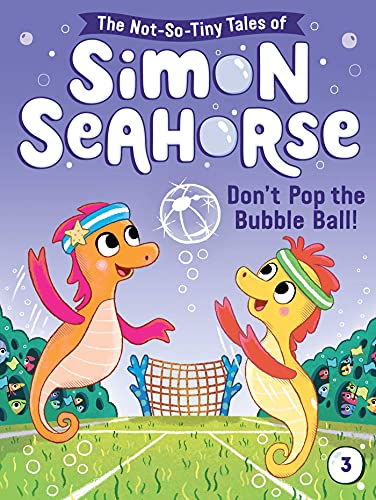 9781665903738: Don't Pop the Bubble Ball!: Volume 3 (The Not-So-Tiny Tales of Simon Seahorse)