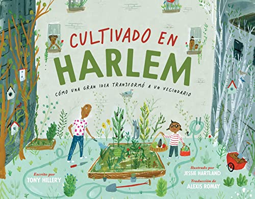 Imagen de archivo de Cultivado en Harlem (Harlem Grown): Cmo una gran idea transform a un vecindario (Spanish Edition) a la venta por GF Books, Inc.