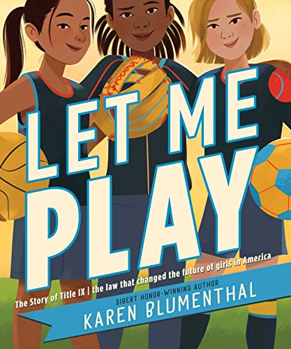 Stock image for Let Me Play: The Story of Title IX: The Law That Changed the Future of Girls in America for sale by ThriftBooks-Dallas