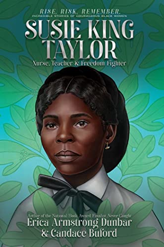 Stock image for Susie King Taylor: Nurse, Teacher & Freedom Fighter (Rise. Risk. Remember. Incredible Stories of Courageous Black Women) for sale by Half Price Books Inc.