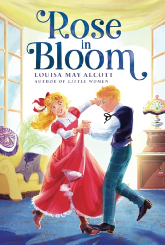 Beispielbild fr Rose in Bloom (The Louisa May Alcott Hidden Gems Collection) zum Verkauf von GF Books, Inc.