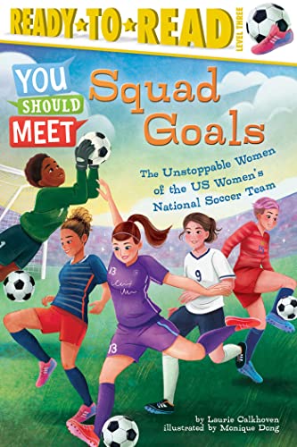 Imagen de archivo de Squad Goals: The Unstoppable Women of the US Women's National Soccer Team (Ready-to-Read Level 3) (You Should Meet) a la venta por SecondSale