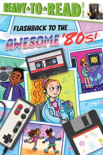 Imagen de archivo de Flashback to the . . . Awesome '80s!: Ready-to-Read Level 2 a la venta por GF Books, Inc.