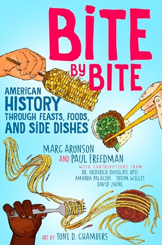 Stock image for Bite by Bite: American History through Feasts, Foods, and Side Dishes [Hardcover] Aronson, Marc; Freedman, Paul; Opie, Frederick Douglass; Palacios, Amanda; Willis, Tatum; Zheng, David and Chambers, for sale by Lakeside Books