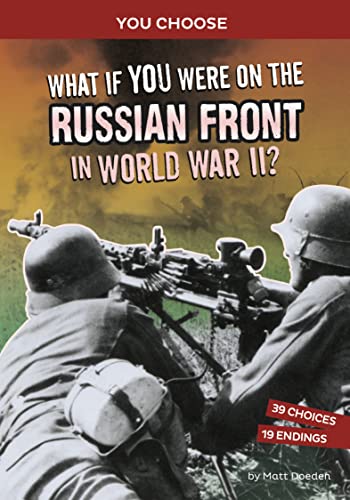 

What If You Were on the Russian Front in World War II An Interactive History Adventure (You Choose World War II Frontlines)