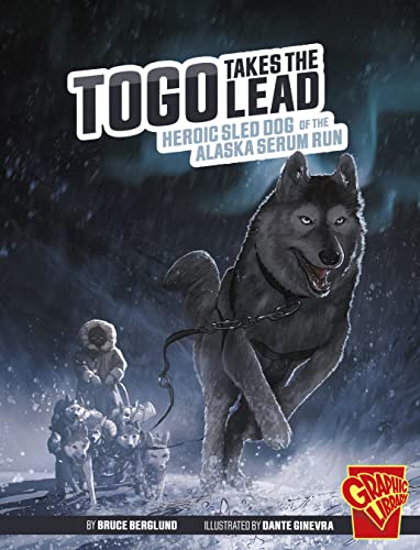 Stock image for Togo Takes the Lead: Heroic Sled Dog of the Alaska Serum Run for sale by ThriftBooks-Dallas