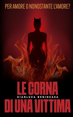 Stock image for Le corna di una vittima: per amore o nonostante l'amore? (Italian Edition) for sale by Book Deals