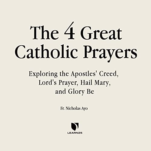 Beispielbild fr The Four Great Prayers: Exploring the Apostles Creed, Lord's Prayer, Hail Mary, and Glory Be zum Verkauf von Revaluation Books