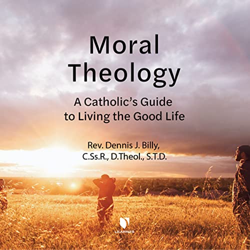 Stock image for Moral Theology: A Catholic's Guide to Living the Good Life for sale by Revaluation Books