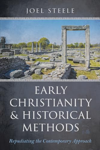 Stock image for Early Christianity and Historical Methods: Repudiating the Contemporary Approach for sale by Lakeside Books